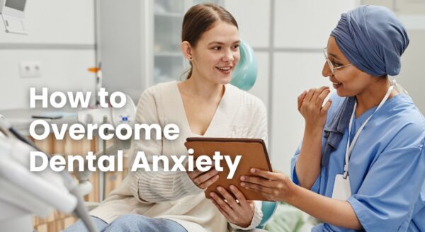 How to Overcome Dental Anxiety